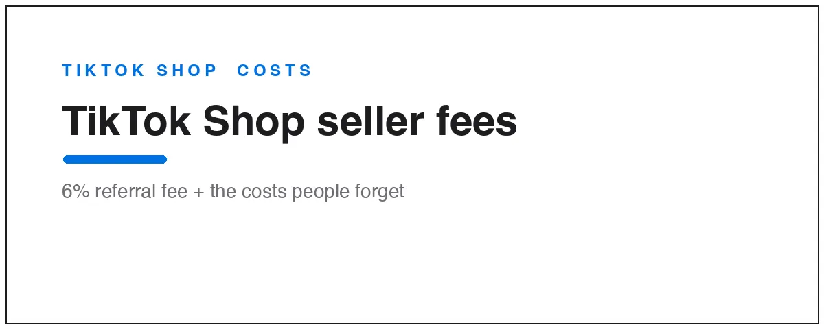 TikTok Shop seller fees: 6% referral fee plus fulfillment, returns, and creator commissions
